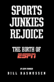 Bill Rasmussen - Sports Junkies Rejoice: The Birth of ESPN, Häftad