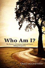 bokomslag Who Am I?: The Mystery of Existence Explored From a Biblical Perspective