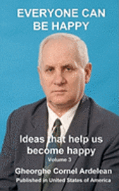 Gheorghe Cornel Ardelean - Everyone Can Be Happy: Ideas that help us become happy, Häftad
