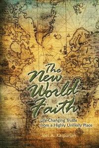 bokomslag The New World Faith: Life-Changing Truths from a Highly Unlikely Place