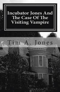 bokomslag Incubator Jones And The Case Of The Visiting Vampire