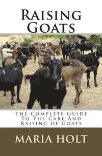 bokomslag Raising Goats: The Complete Guide To The Care And Raising of Goats