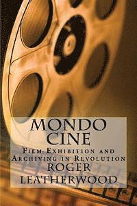 bokomslag Mondo Cine: The World of Film Exhibition and Archiving in Revolution
