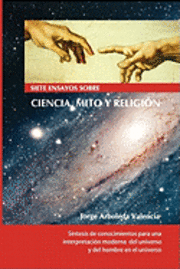 bokomslag Siete ensayos sobre Ciencia, Mito y Religión: Compendio de historia de la evolución del pensamiento racional y de su impacto en el pensamiento mítico