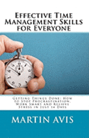Martin Avis - Effective Time Management Skills for Everyone: Getting Things Done: How to Stop Procrastination, Work Smart and Relieve Stress in Just 14 Days, Häftad