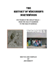Jim Schirott - The History of Wisconsin's Northwoods: 350 years in the seeley hills, Häftad