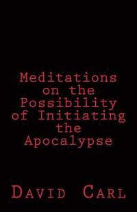 bokomslag Meditation on the Possibility of Initiating the Apocalypse