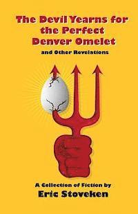 bokomslag The Devil Yearns for the Perfect Denver Omelet and Other Revelations