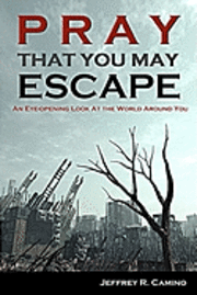 bokomslag Pray That You May Escape: An Eye-Opening Look at the World Around You