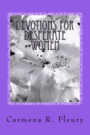 Carmena R. Fleury - Devotions For Desperate Women: How Our Desperation Can Draw Us Closer To God, Häftad