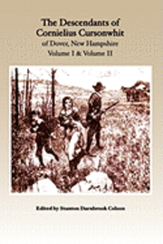 bokomslag The Descendants of Cornelius Cursonwhit of Dover, New Hampshire: Volume I & Volume II