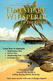 bokomslag Timeshare Whisperer to the Rescue: Eliminate Maintenance Fees! Discover the Secerts of Selling, Buying, Rental, Bartering