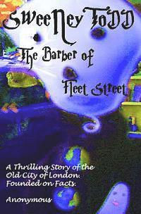bokomslag Sweeney Todd the Barber of Fleet Street: a Thrilling Story of the Old City of London. Founded on Facts.