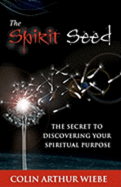 bokomslag The Spirit Seed: The Secret To Discovering Your Spiritual Purpose