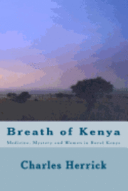 Breath of Kenya: Medicine, Mystery and Women in Rural Kenya