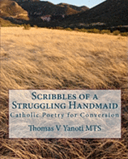 Thomas V. Yanoti Mts - Scribbles of a Struggling Handmaid: Catholic Poetry for Conversion, Häftad