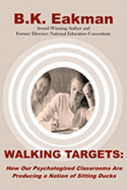 bokomslag Walking Targets: How Out Psychologized Classrooms are Producing a Nation of Sitting Ducks