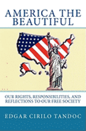 bokomslag America The Beautiful: Our rights, responsibilities, and reflections to our free society.