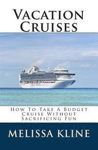 bokomslag Vacation Cruises: How To Take A Budget Cruise Without Sacrificing Fun