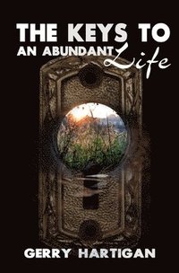 bokomslag The Keys to an Abundant Life