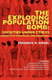 bokomslag The Exploding Population Bomb: Societies Under Stress: Corrective Strategies and Solutions