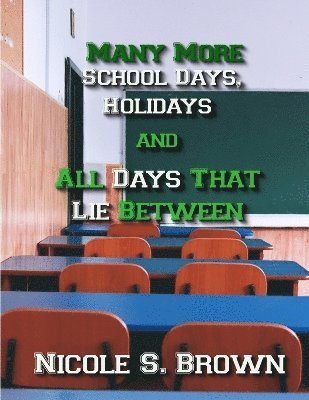 Many More School Days, Holidays, and All Days That Lie Between 1