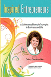 bokomslag Inspired Entrepreneurs A Collection of Female Triumphs in Business and Life: Featuring Debra Dion Krischke