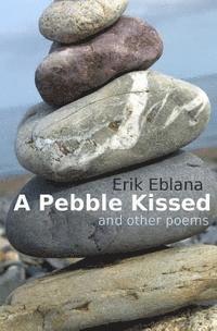 bokomslag A Pebble Kissed and other poems