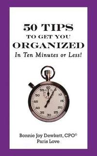 bokomslag 50 Tips to Get You Organized-In Ten Minutes or Less!