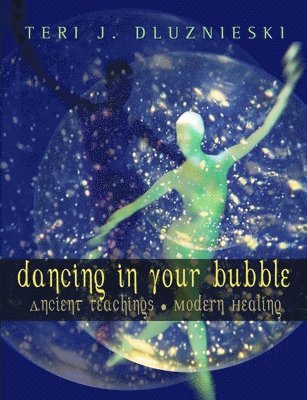 bokomslag Dancing In Your Bubble: Ancient Teachings; Modern Healing