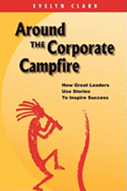 bokomslag Around the Corporate Campfire: How Great Leaders Use Stories To Inspire Success