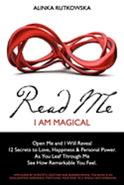 bokomslag Read Me - I Am Magical: Open Me and I Will Reveal 12 Secrets to Love, Happiness & Personal Power. As You Leaf Through Me See How Remarkable You Feel