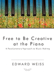 bokomslag Free to be Creative at the Piano: A Revolutionary Approach to Music Making