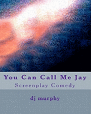 bokomslag You Can Call Me Jay: Screenplay Comedy