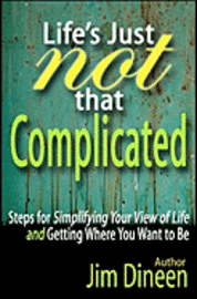 bokomslag Life's Just Not That Complicated: Steps for Simplifying Your Life And Getting Where You Want to Be