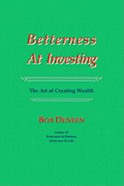 bokomslag Betterness At Investing: The Art of Creating Wealth