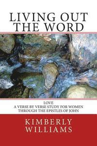 bokomslag Living Out the Word: Love - A verse-by-verse study for women through the Epistles of John