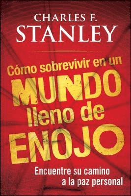 Charles F. Stanley, Charles F Stanley - Como Sobrevivir En Un Mundo Lleno de Enojo: Encuentre Su Camino a la Paz Personal, Häftad