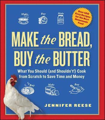 bokomslag Make the Bread, Buy the Butter: What You Should (and Shouldn't) Cook from Scratch to Save Time and Money