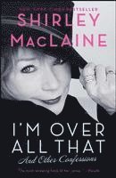 bokomslag I'm Over All That: And Other Confessions