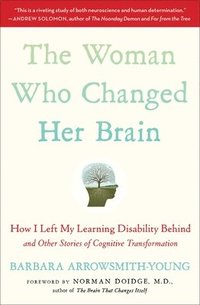 bokomslag The Woman Who Changed Her Brain: How I Left My Learning Disability Behind and Other Stories of Cognitive Transformation