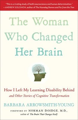 bokomslag The Woman Who Changed Her Brain: How I Left My Learning Disability Behind and Other Stories of Cognitive Transformation
