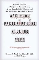 bokomslag Are Your Prescriptions Killing You?: How to Prevent Dangerous Interactions, Avoid Deadly Side Effects, and Be Healthier with Fewer Drugs