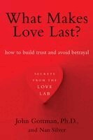 John Gottman, Nan Silver - What Makes Love Last?, Häftad