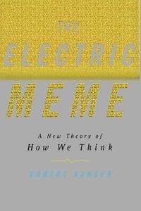 bokomslag The Electric Meme: A New Theory of How We Think
