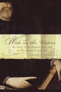 bokomslag Wide as the Waters: The Story of the English Bible and the Revolution