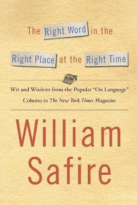 William Safire - Right Word in the Right Place at the Right Time, Häftad