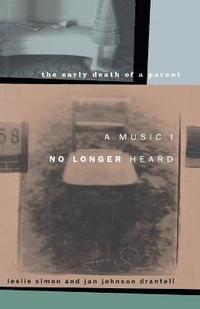bokomslag A Music I No Longer Heard: The Early Death of a Parent