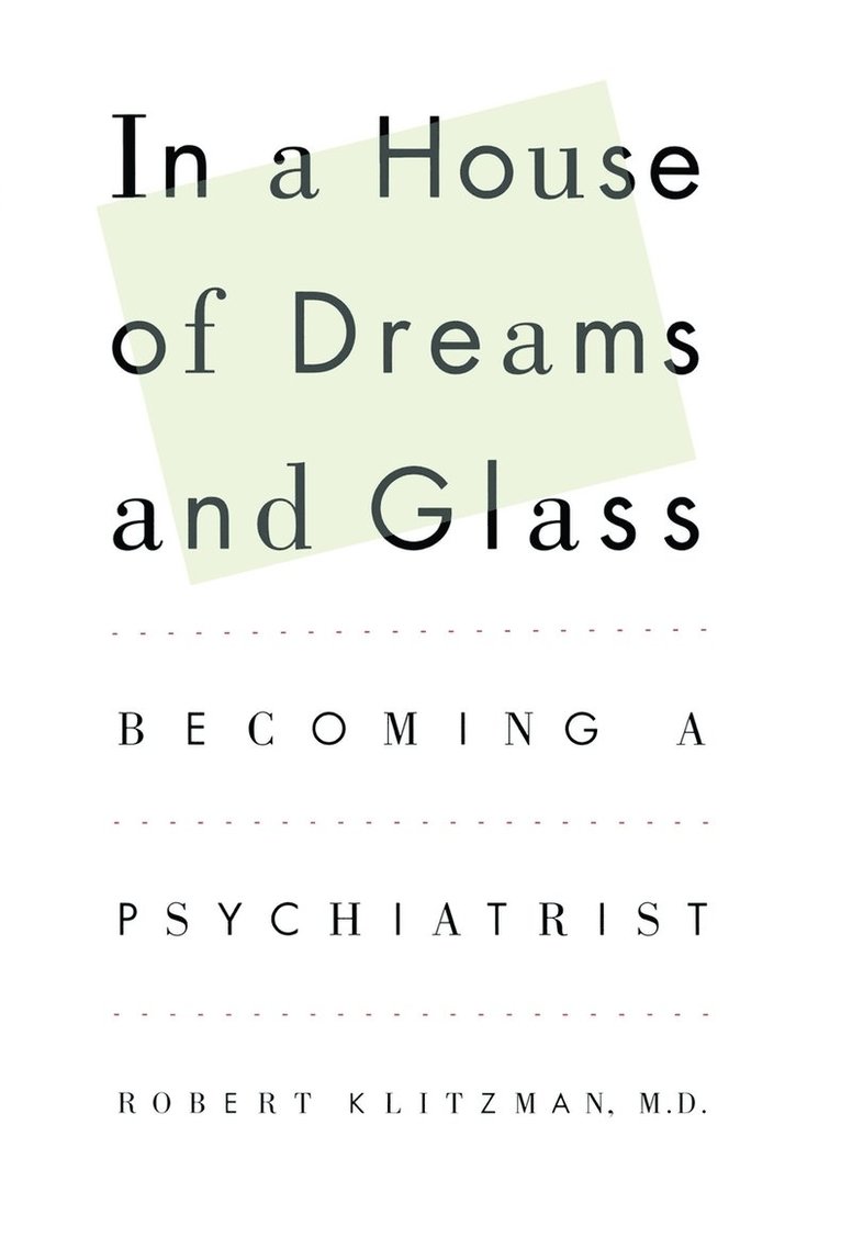 Robert Klitzman - In a House of Dreams and Glass: Becoming a Psychiatrist, Häftad
