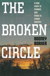bokomslag Broken Circle: True Story of Murder and Magic in Indian Country: The Troubled Past and Uncertain Future of the FBI